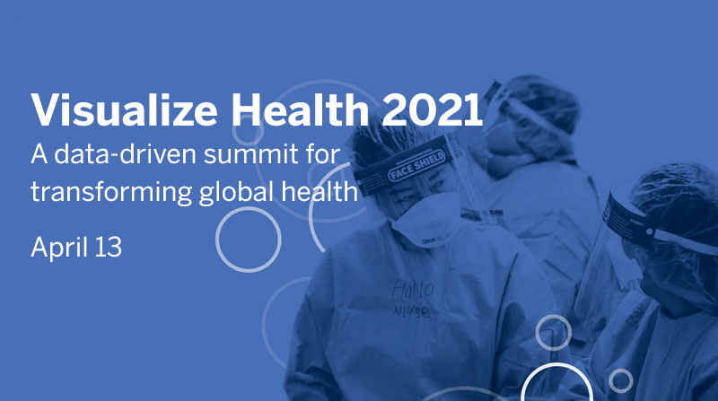 Visualize Health 2021 - a data-driven summit for transforming global health - April 13